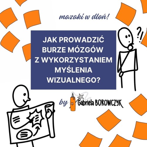 Webinar#3 (nagranie) Gabrysi Borowczyk : 15 maja "Jak prowadzić burze mózgów z wykorzystaniem myślenia wizualnego?"