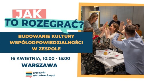 Warsztat JAK TO ROZEGRAĆ? Budowanie kultury współodpowiedzialności