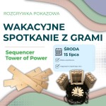 6.6. Wakacyjne spotkanie z grami Sequencer i Tower of Power- 15.07.2026 r.